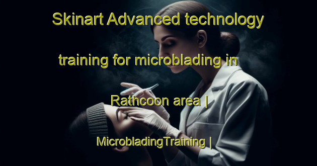 Skinart Advanced technology training for microblading in Rathcoon area | MicrobladingTraining | MicrobladingClasses | SkinartTraining-Ireland